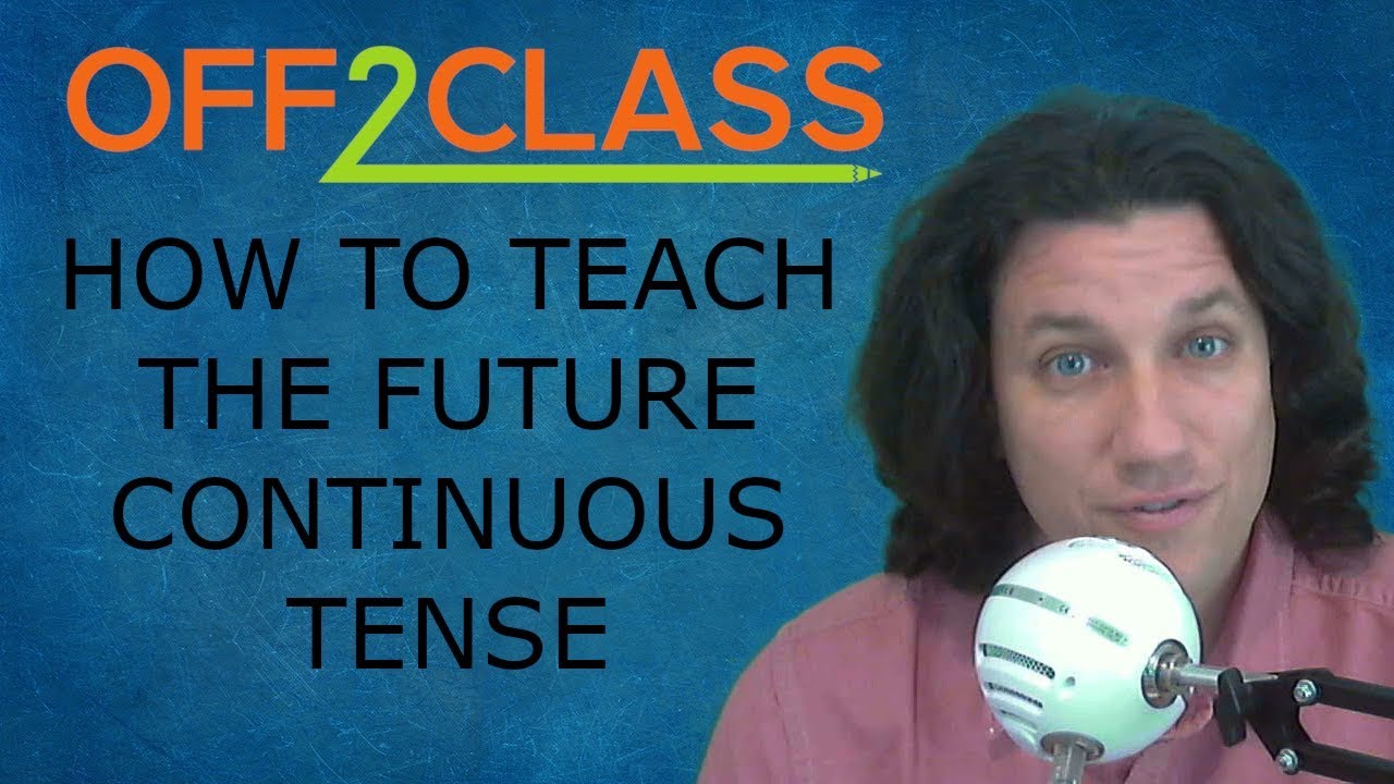 How To Teach The Future Continuous Tense Off2Class