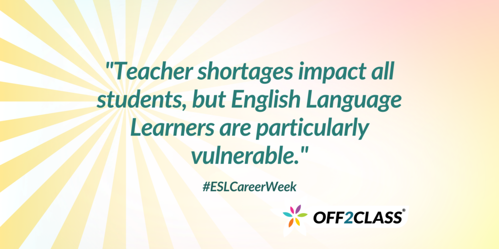 The image explains why ESL Teacher Jobs are important in 2022: "Teacher shortages impact all students, but English Language Learners are particularly vulnerable. #ESLCareerWeek"